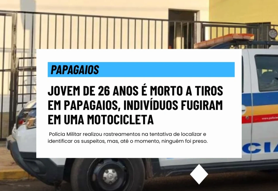 Jovem de 26 anos é morto a tiros em Papagaios