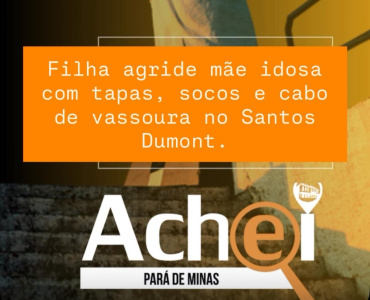 PARÁ DE MINAS: FILHA AGRIDE MÃE IDOSA COM CABO DE  VASSOURA.