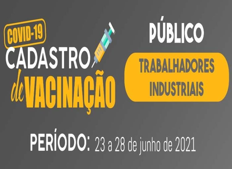 Trabalhadores da indústria já podem se cadastrar para receber a primeira dose da vacina contra a Covid-19