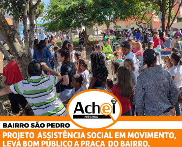 PROJETO ASSISTÊNCIA SOCIAL EM MOVIMENTO, LEVA BOM PÚBLICO A PRAÇA DO SÃO PEDRO