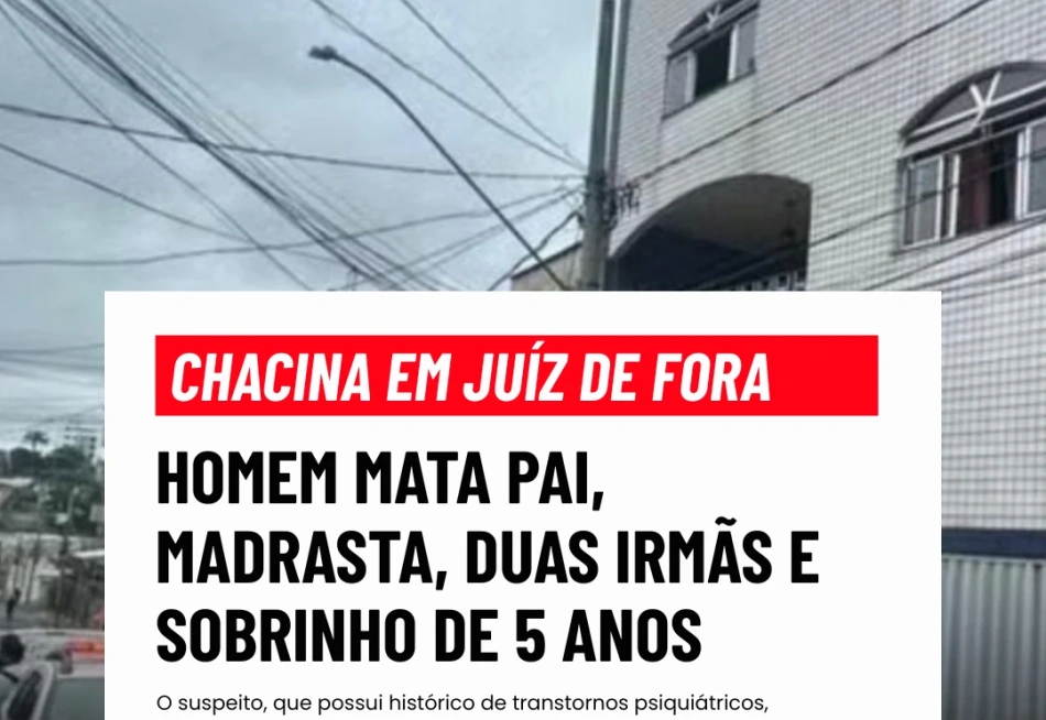 Homem mata pai, madrastra, duas irmãs e sobrinho de 5 anos.